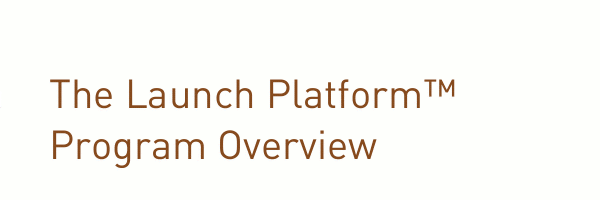 The Launch Platform Program Overview